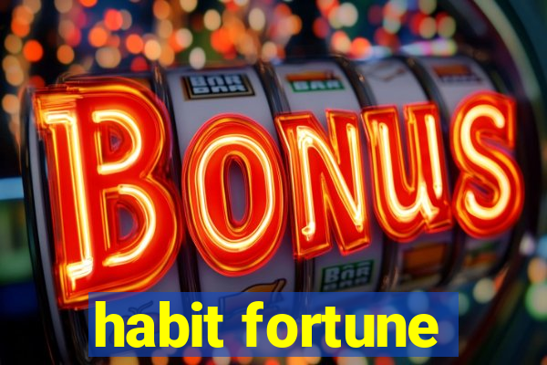 habit fortune